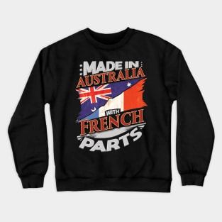 Made In Australia With French Parts - Gift for French From France Crewneck Sweatshirt